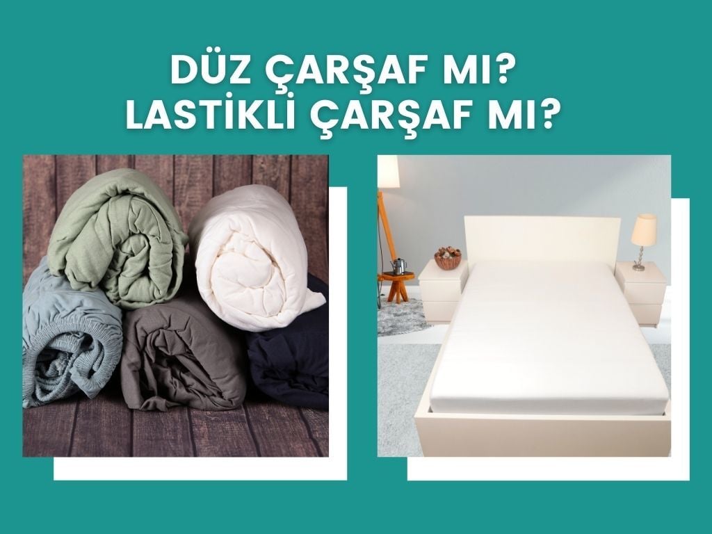 DÜZ ÇARŞAF MI LASTİKLİ ÇARŞAF MI?